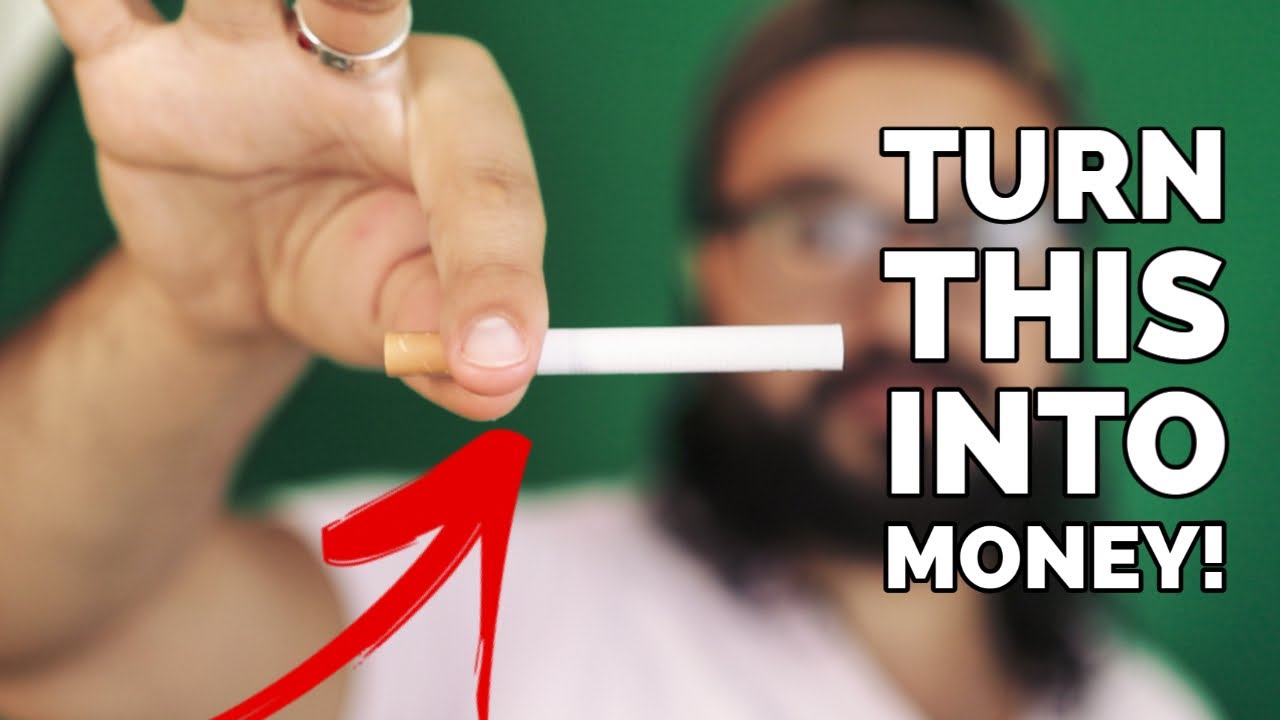 Turn CIGARETTE INTO MONEY