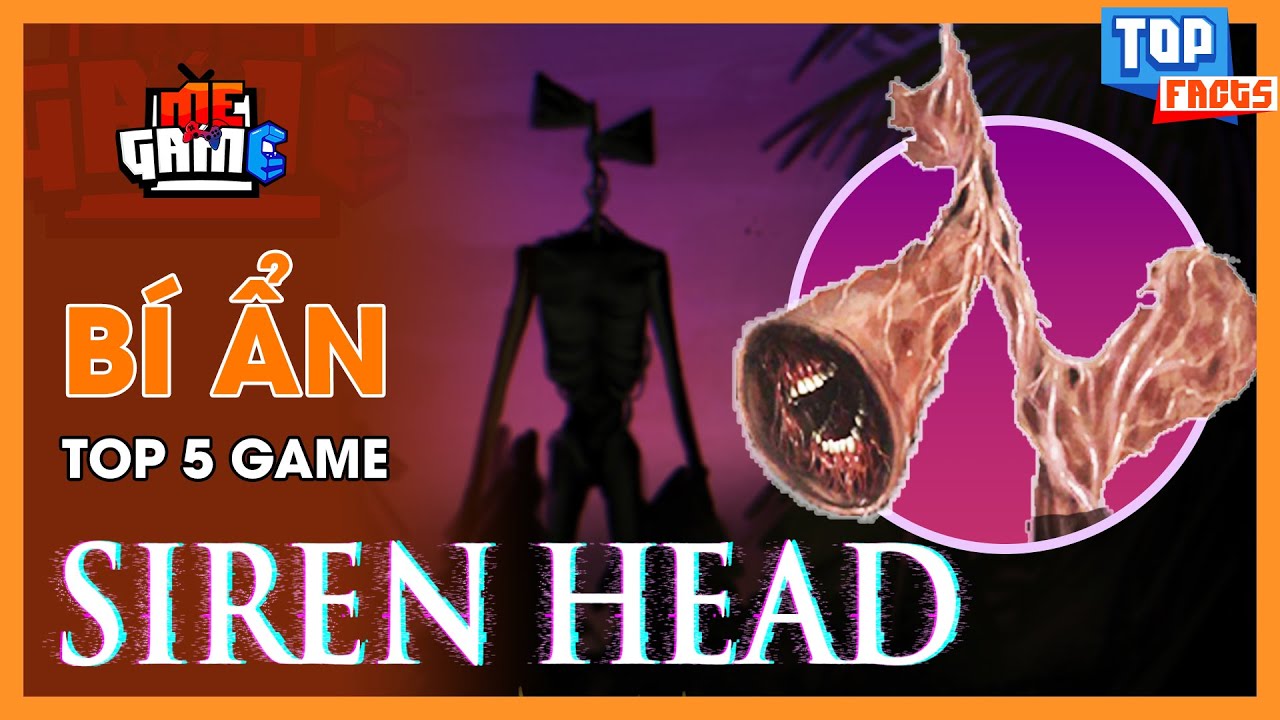B&iacute; Ẩn Rợn Người Top 5 Game SIREN HEAD - Creepypasta | meGAME