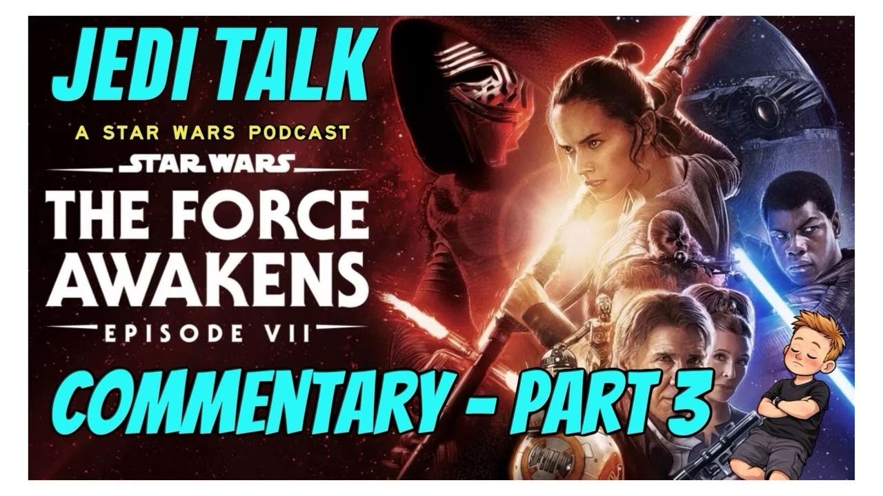 The Force Awakens Commentary - PART 3