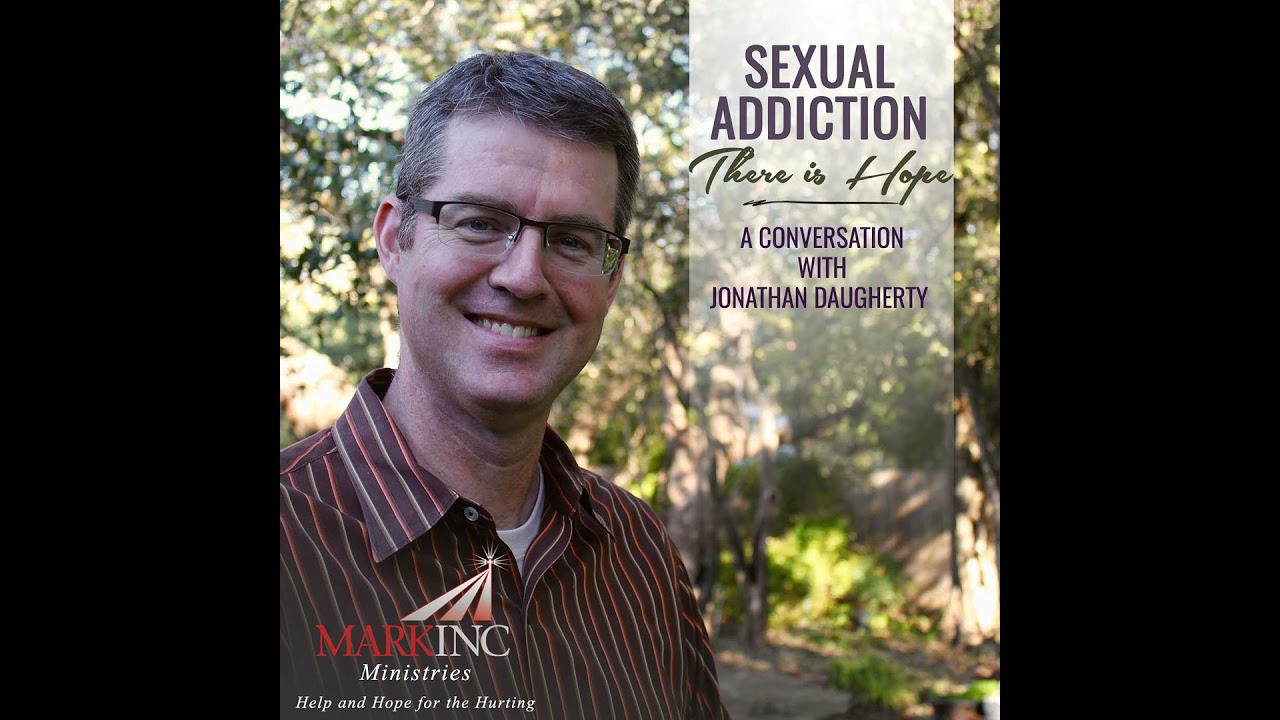 Sexual Addiction: There Is Hope - A Conversation with Jonathan Daugherty