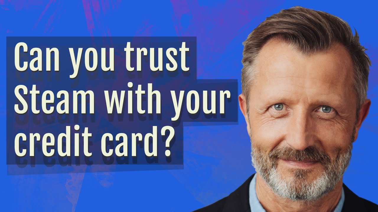 Can you trust Steam with your credit card?