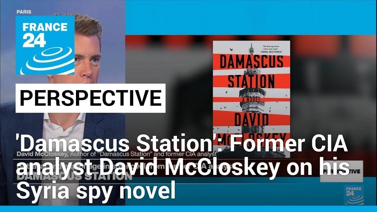 'Damascus Station': Former CIA analyst David McCloskey on his Syria spy novel • FRANCE 24 English