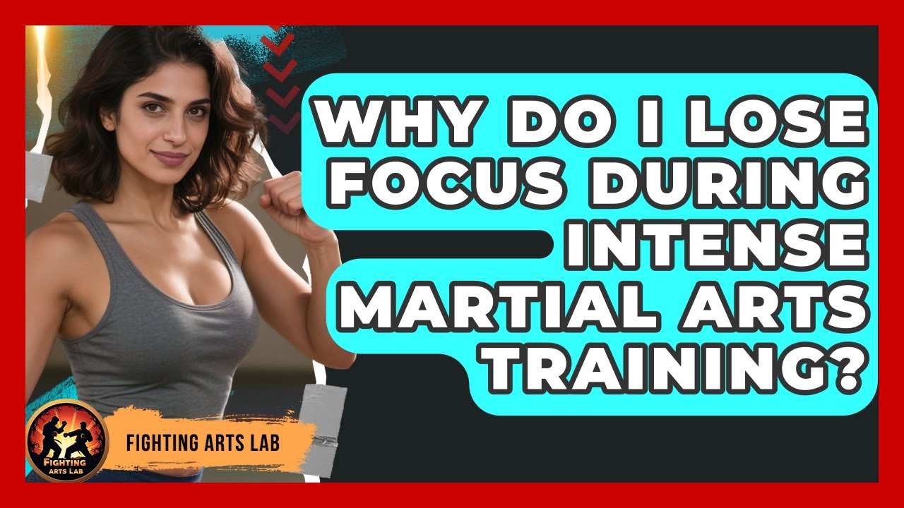 Why Do I Lose Focus During Intense Martial Arts Training? - Fighting Arts Lab