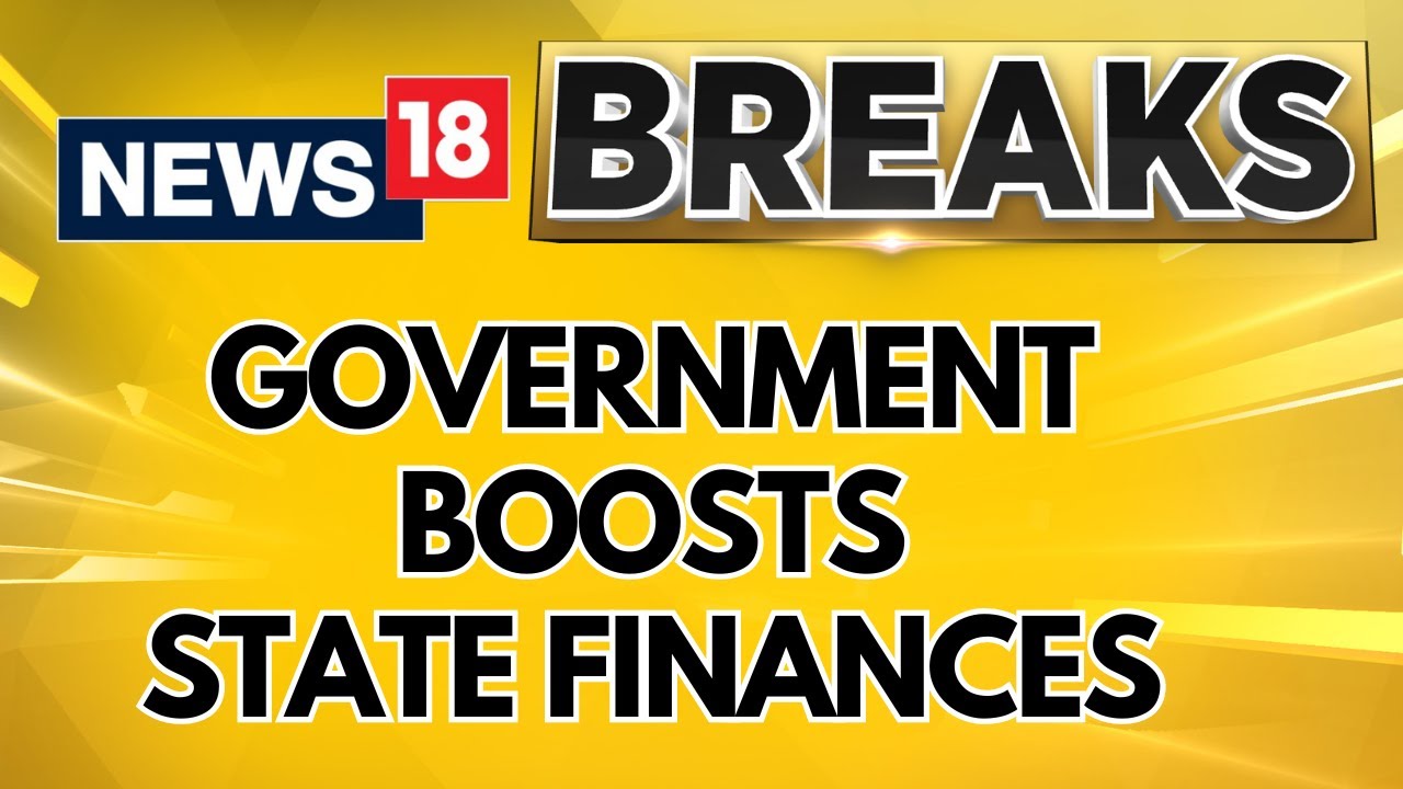 Government Boosts State Finances With Rs 1.39 Lakh Crore Tax Devolution | English News | News18