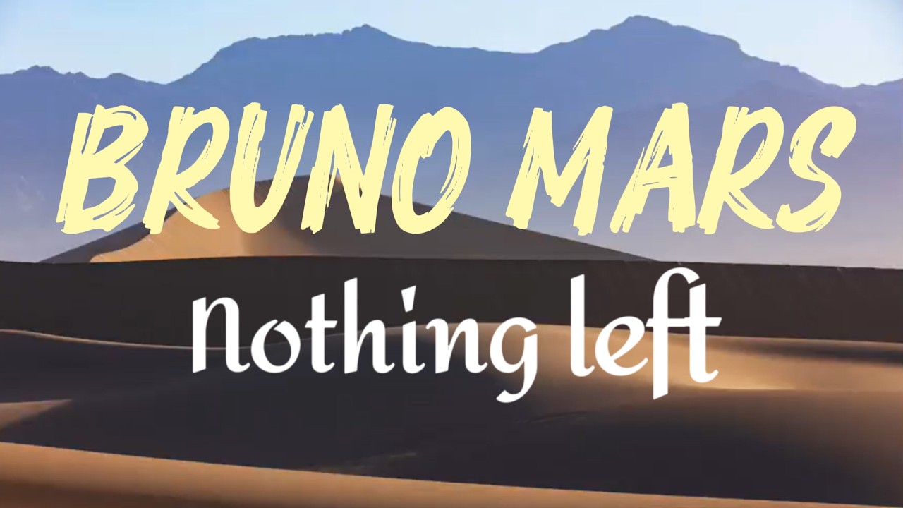 🎶Bruno Mars - Nothing left(Lyrics Video)