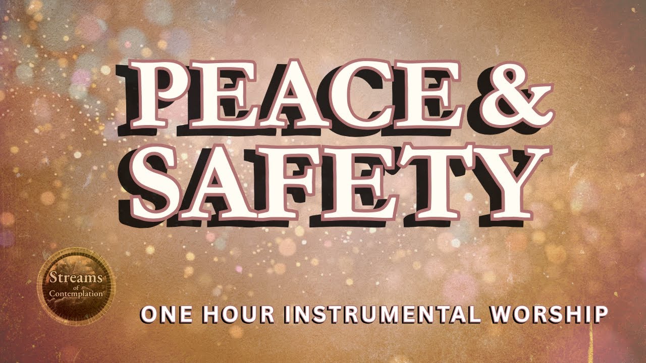 Peace & Safety | One Hour Instrumental Worship for Rest, Prayer, and Stillness