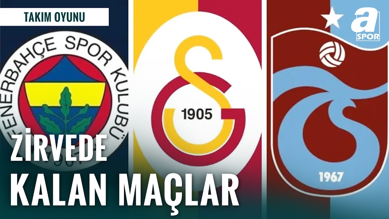 Galatasaray, Fenerbah&ccedil;e ve Trabzonspor'un Kalan Ma&ccedil;ları | Hangi Takım Şampiyon Olacak?