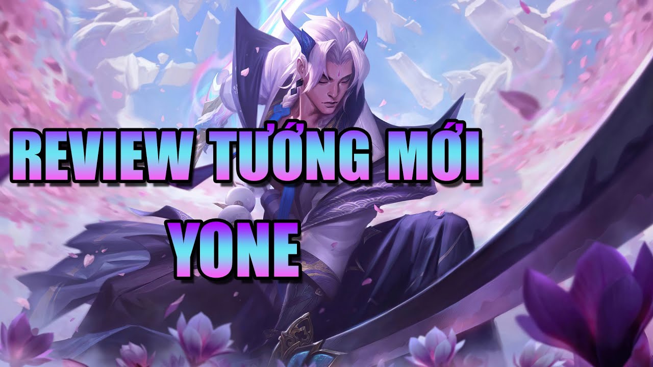 LMHT REVIEW TƯỚNG MỚI YONE ANH TRAI YASUO