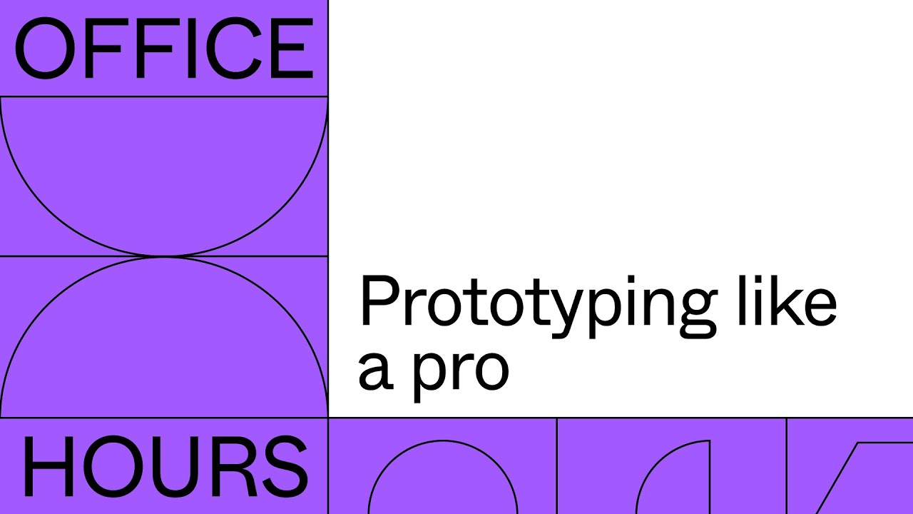 Office hours: Prototyping like a pro