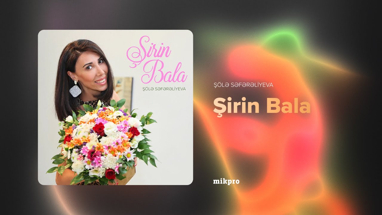 Ş&ouml;lə Səfərəliyeva &ndash; Şirin Bala (Rəsmi Audio)