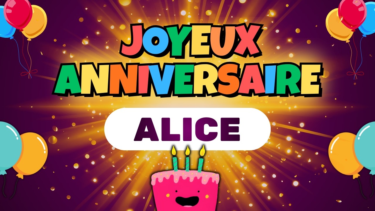 Joyeux Anniversaire Alice 🎉🎂 | Chanson d’anniversaire