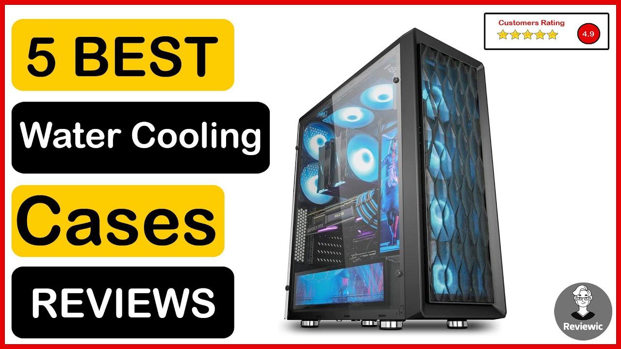 ✅  Best Cases For Water Cooling In 2023 ✨ Top 5 Tested & Buying Guide