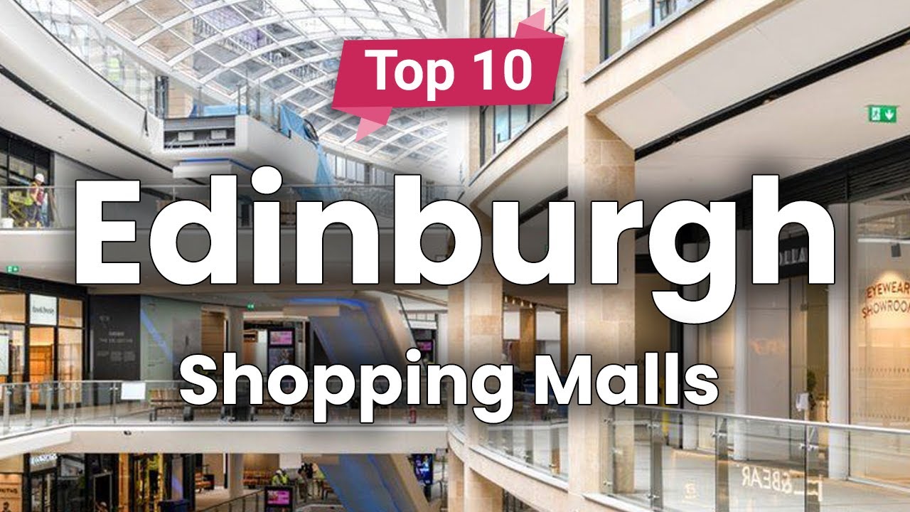 Top 10 Best Shopping Malls to Visit in Edinburgh | Scotland - English