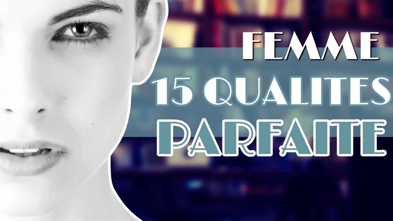 J'ai trouv&eacute; la femme parfaite ? (15 qualit&eacute;s)