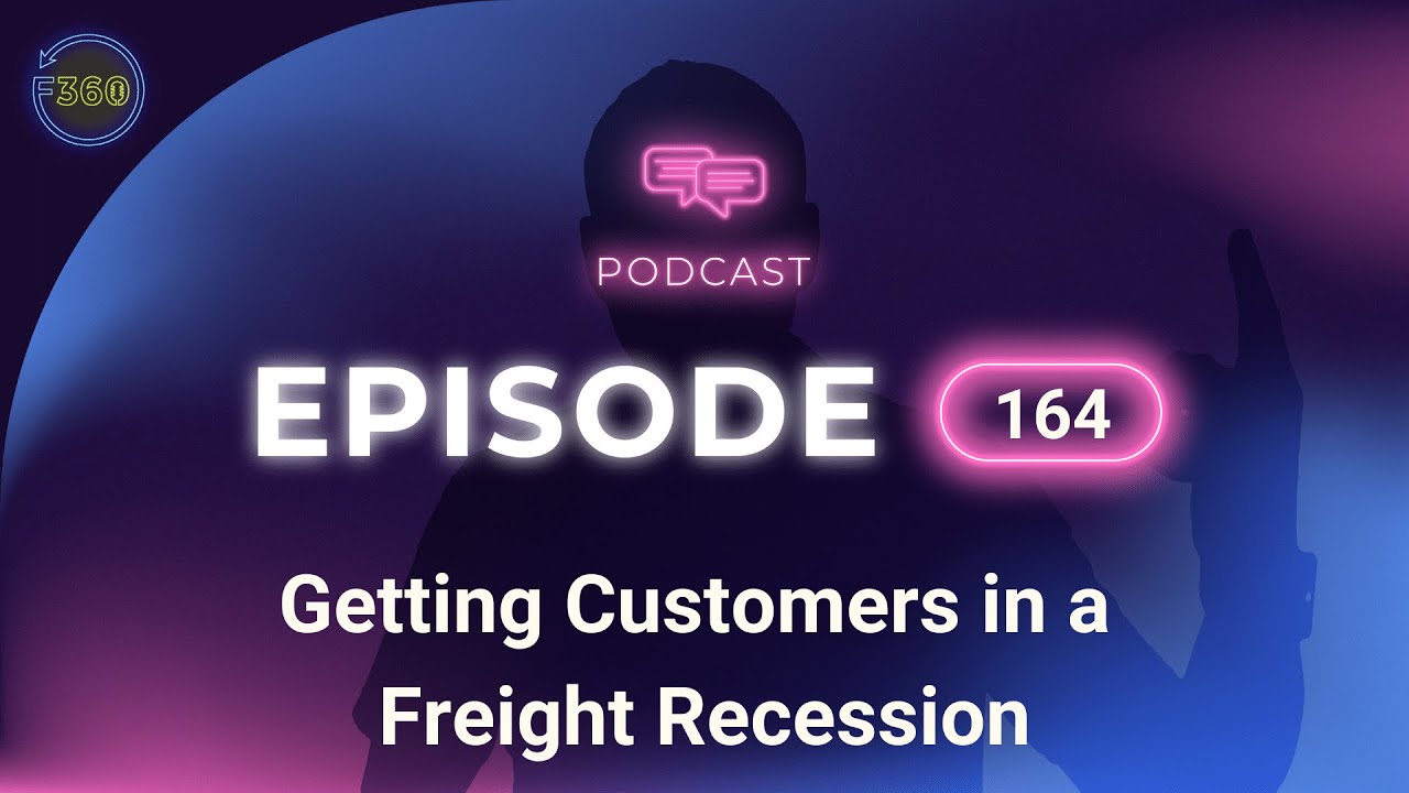 Getting Customers in a Freight Recession - Episode 164