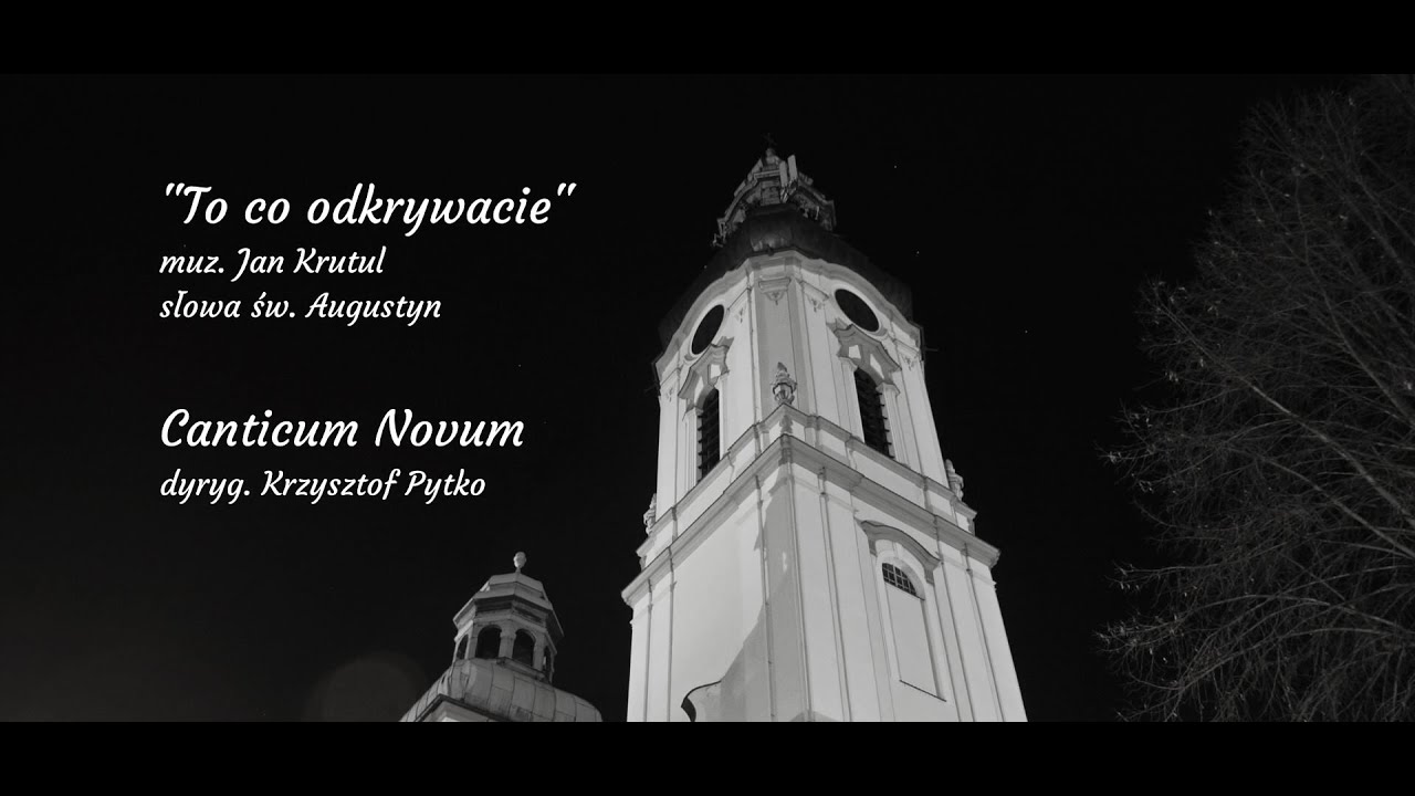 To, co odkrywacie - muz. Jan Krutul, słowa: św. Augustyn - Chór Canticum Novum
