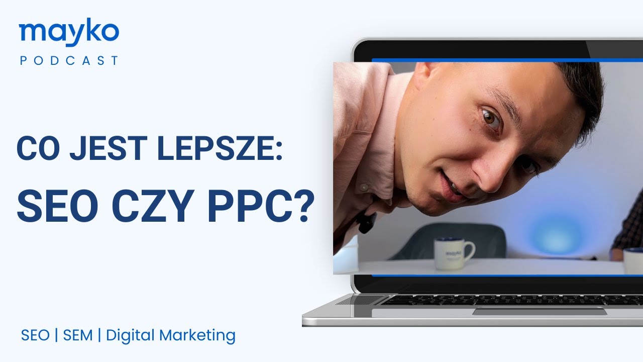 Mayko Podcast #:1 Co jest lepsze &mdash; SEO czy PPC? Co sprawdza się w e-commerce?