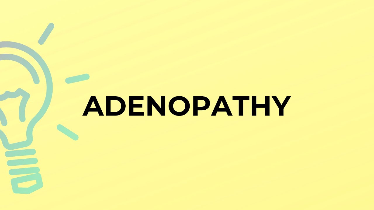 What is the meaning of the word ADENOPATHY?
