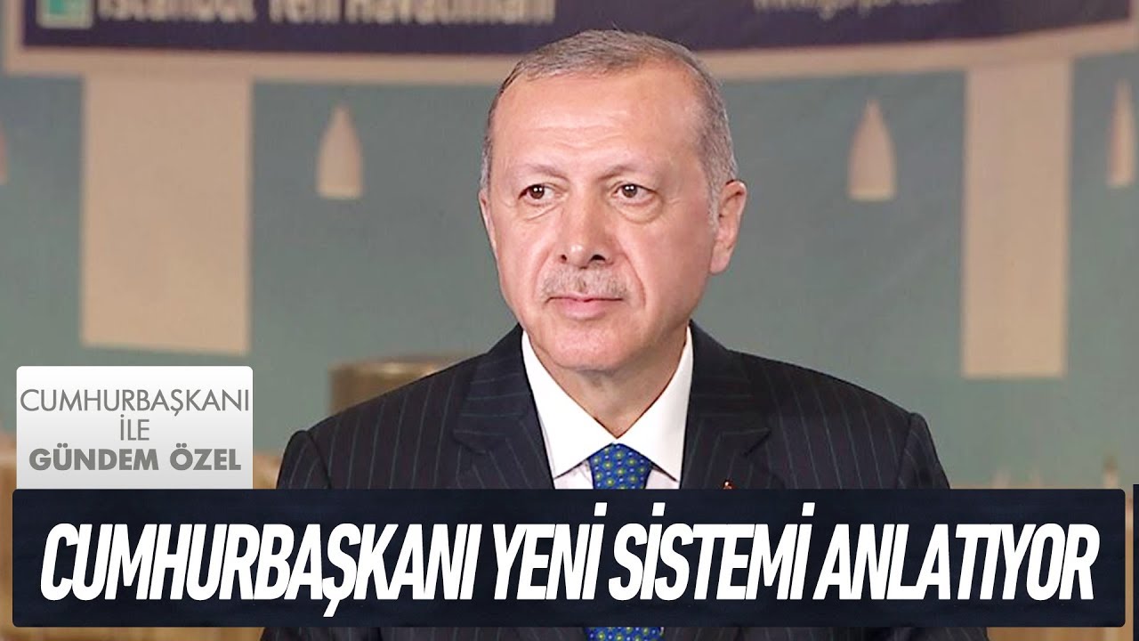 Cumhurbaşkanı yeni sistemi anlatıyor - Cumhurbaşkanı İle Gündem Özel