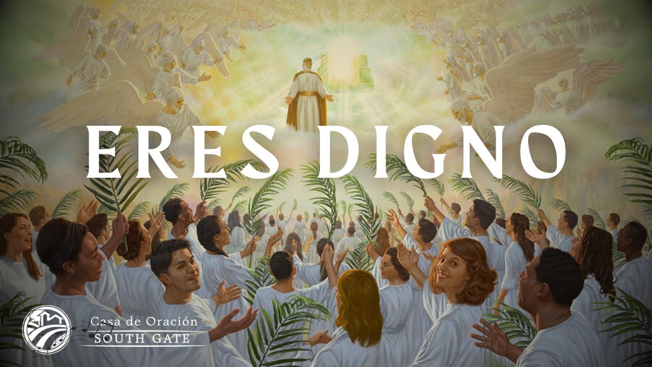 Eres digno | Casa de Oración South Gate