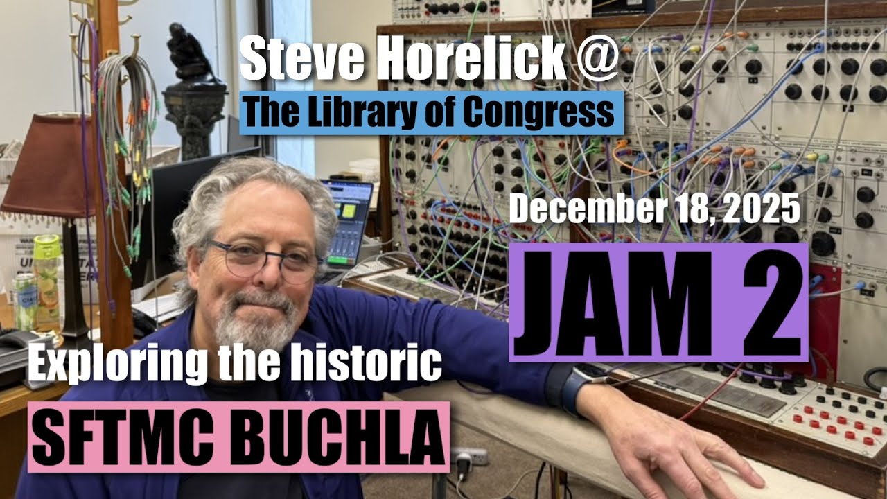 Steve H w/ the Library of Congress Buchla: Jam 2