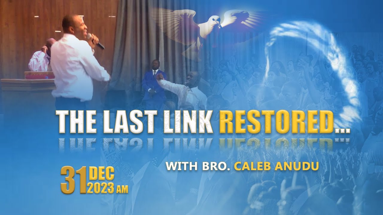 [2023-12-31AM] The Last Link Restored || Bro Caleb Anudu (Nairobi, Kenya)