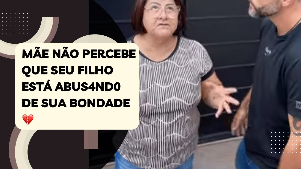 Mãe não percebe que seu filho está abus4nd0 de sua bondade 💔