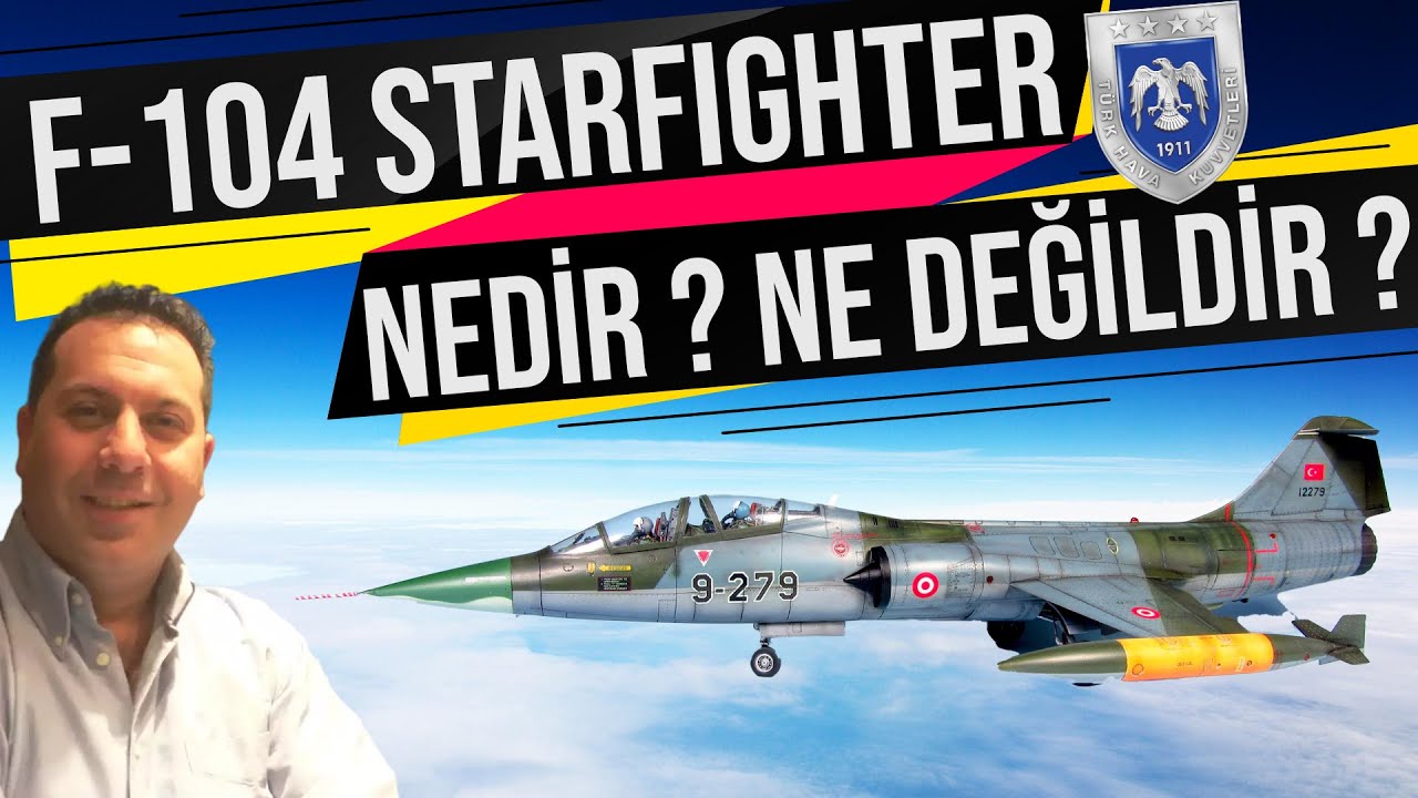 F-104 STARFIGHTER NEDİR ? NE DEĞİLDİR ? LEVENT ÖZGÜL !!