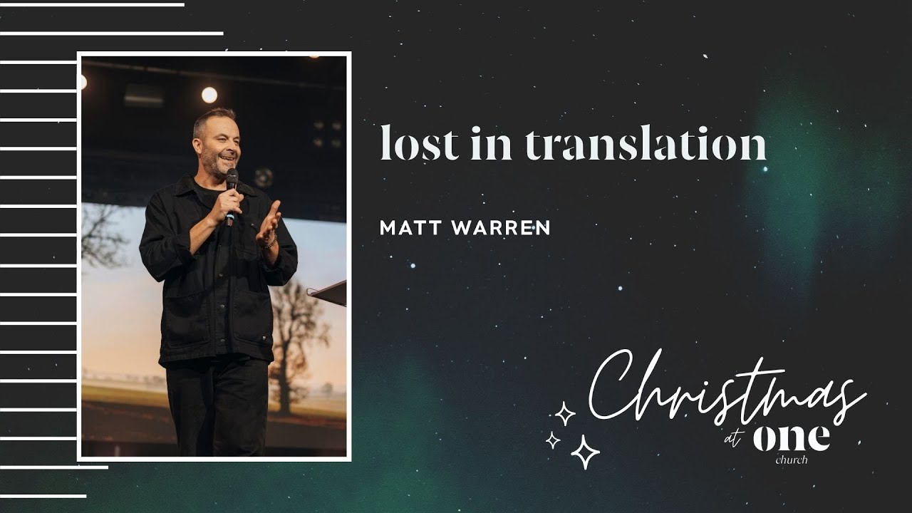 Lost In Translation | Ps. Matt Warren | CHRISTMAS AT ONE CHURCH