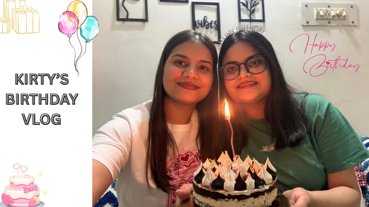 Kirty's Birthday Vlog 🥳🎂🎁🎈💐|@A&K DUO|