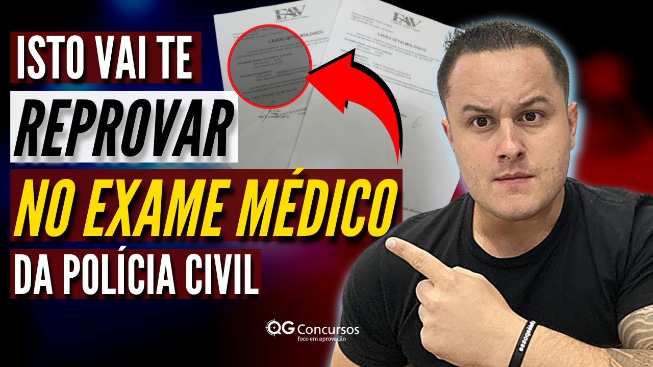 O que mais causa eliminação no Exame de Saúde da Polícia Civil (Dicas para Exame Médico)