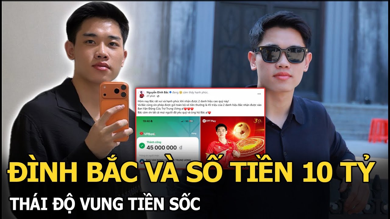 Đ&igrave;nh Bắc v&agrave; số tiền 10 tỷ, th&aacute;i độ vung tiền sốc