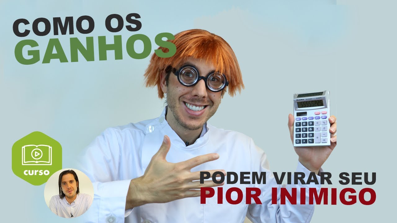 como os GANHOS podem virar seu PIOR INIMIGO
