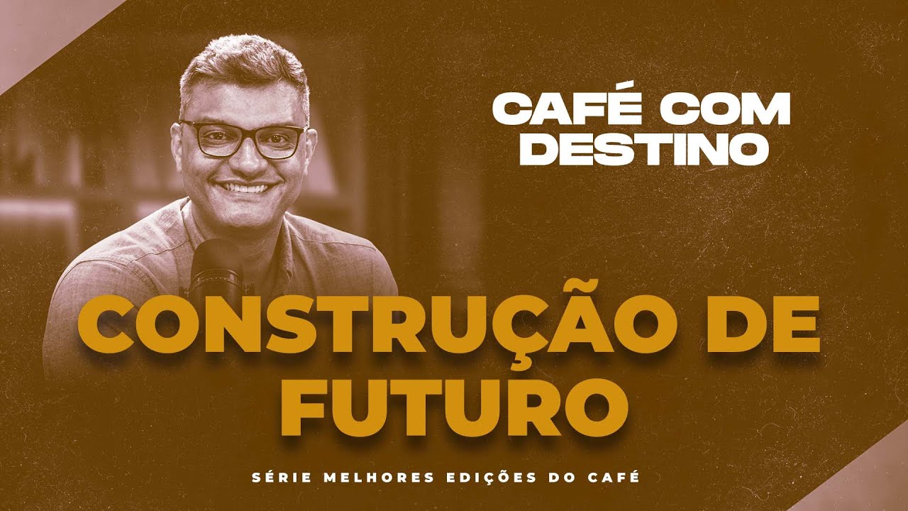 Construção de Futuro | Café com Destino | Tiago Brunet