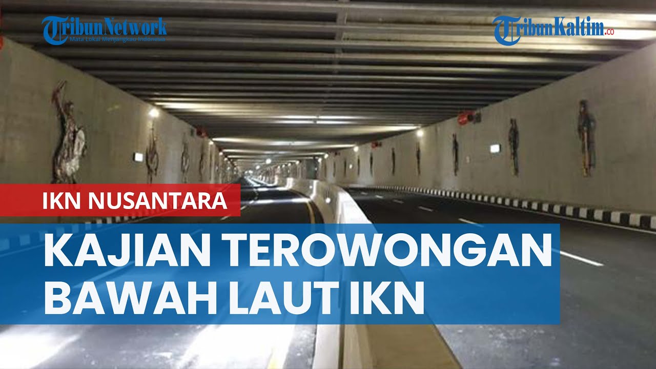 Kajian Terowongan Bawah Laut Teluk Balikpapan ke IKN Nusantara Rampung Tahun Ini