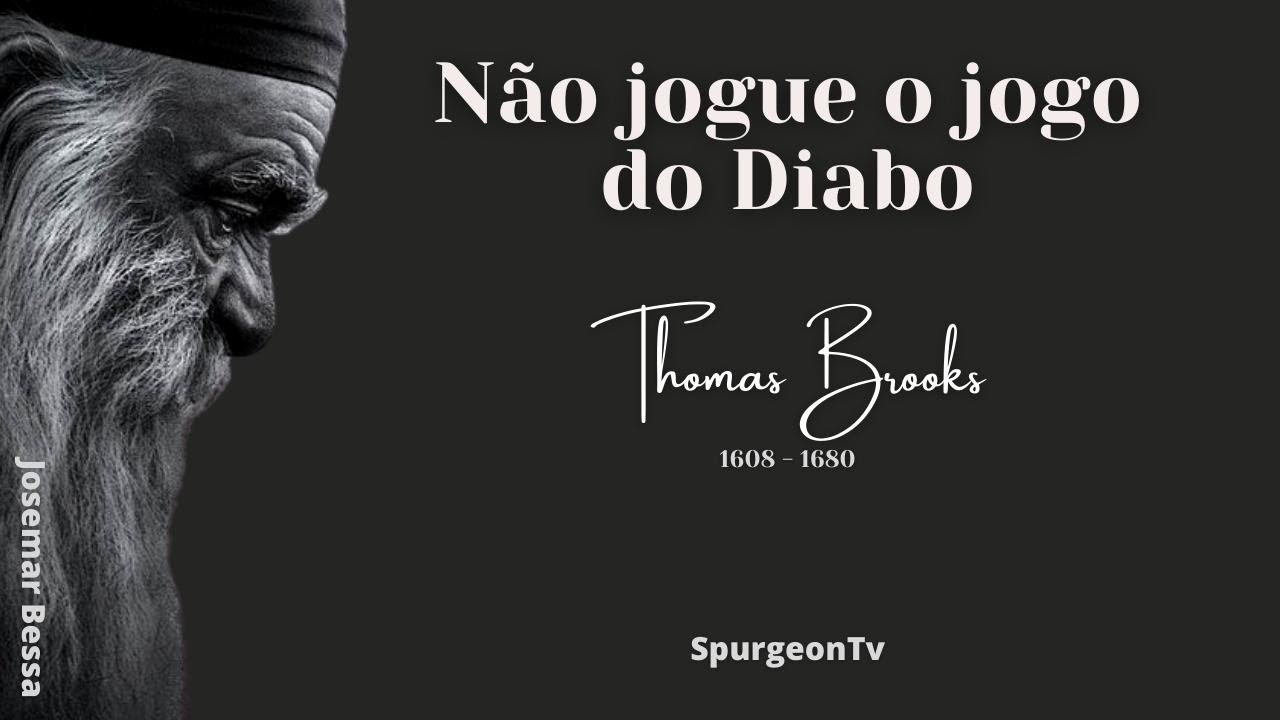 Não jogue o jogo do Diabo | Thomas Brooks ( 1608 - 1680 )