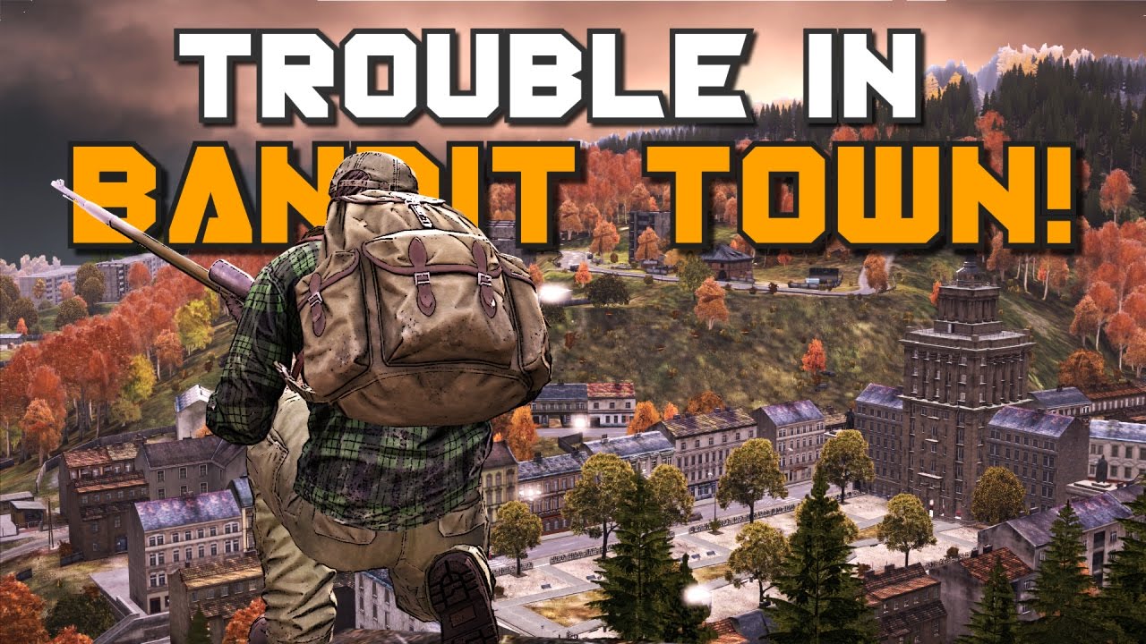 TROUBLE IN BANDIT TOWN! - DayZ Standalone