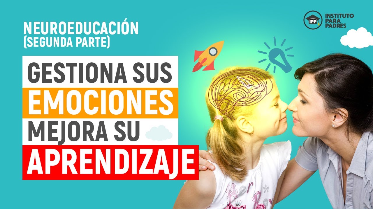 😜 Gestiona sus emociones. Mejora su aprendizaje [LIBRO NEUROEDUCACIÓN] Parte II