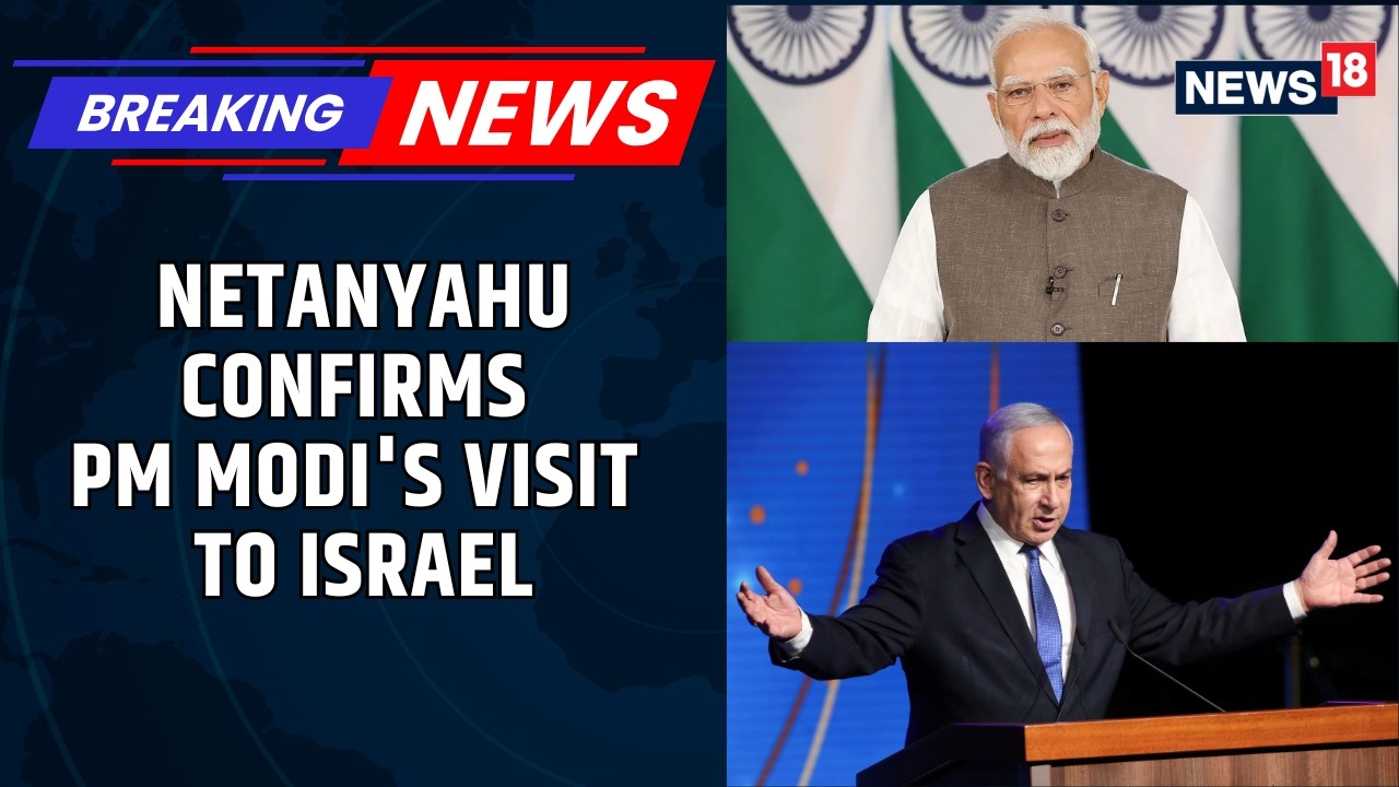 BREAKING: Israel PM Netanyahu Confirms PM Modi's 2-Day Visit To Country | India-Israel Ties | News18