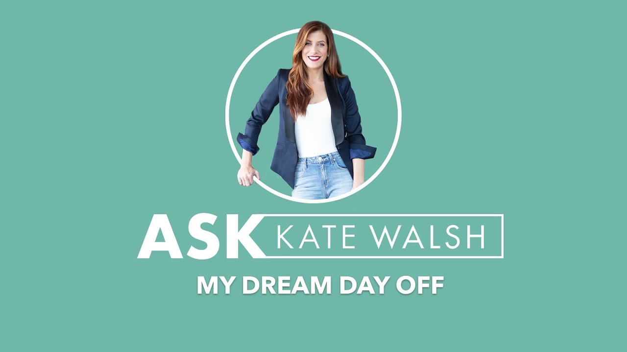 Ask Kate | My Dream Day Off | Kate Walsh