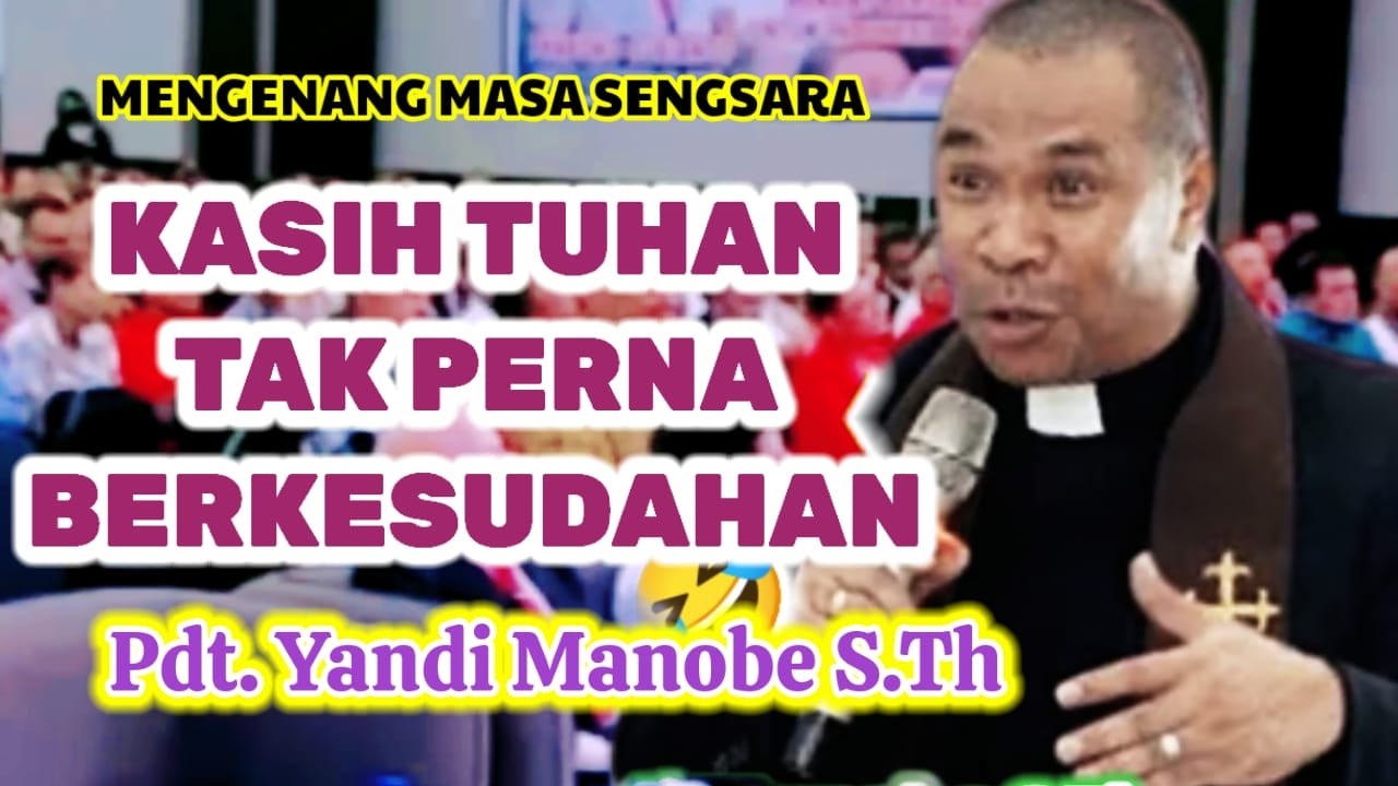 KASIH (MENGENANG MASA SENGSARA YESUS) PDT. YANDI MANOBE S.TH
