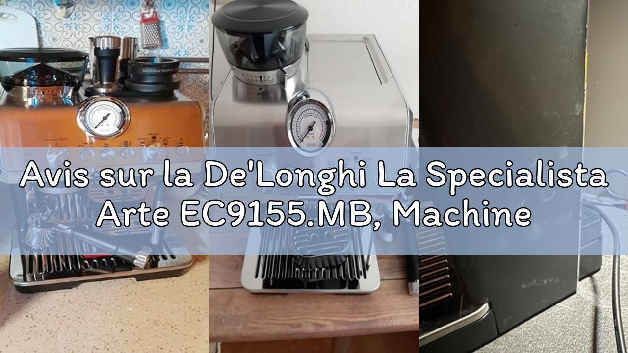 Avis sur la De'Longhi La Specialista Arte EC9155.MB, Machine Expresso Manuelle, Moulin intégré avec