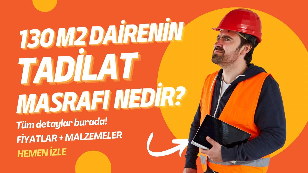 Evimi Yeniletmek İstiyorum Masrafım Ne Olur? 130 M2 Ev Tadilat Maliyeti Nedir? Tüm Detaylar Burada!