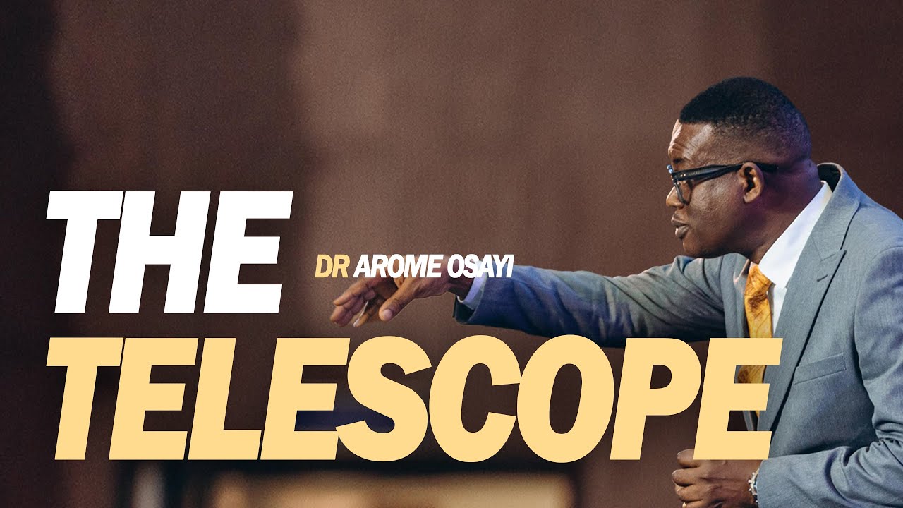 [FULL SERMON] THE TELESCOPE - APOSTLE AROME OSAYI