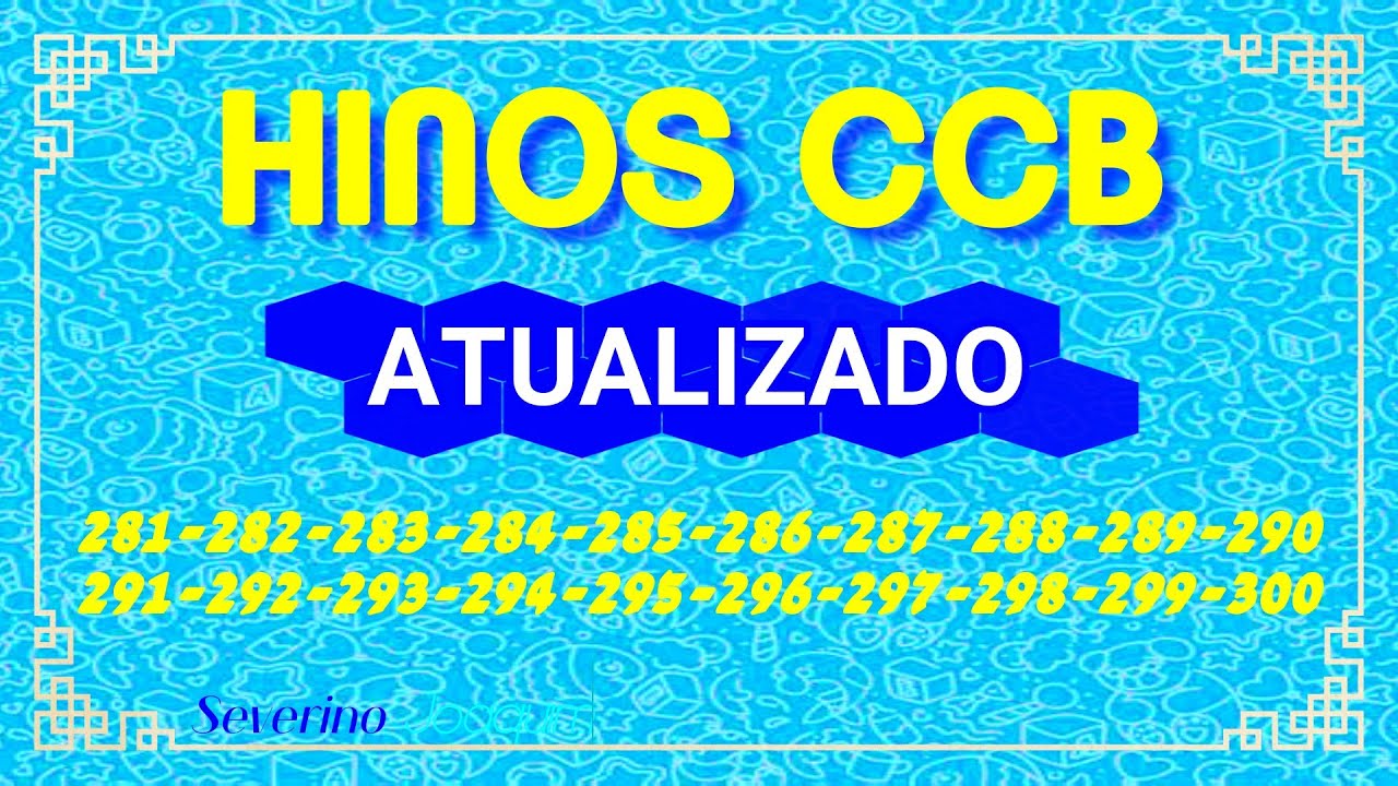 Hinos CCB ATUALIZADOS 281-282-283-284-285-286-287-288-289-290-291-292-93-294-295-296-297-298-299-300