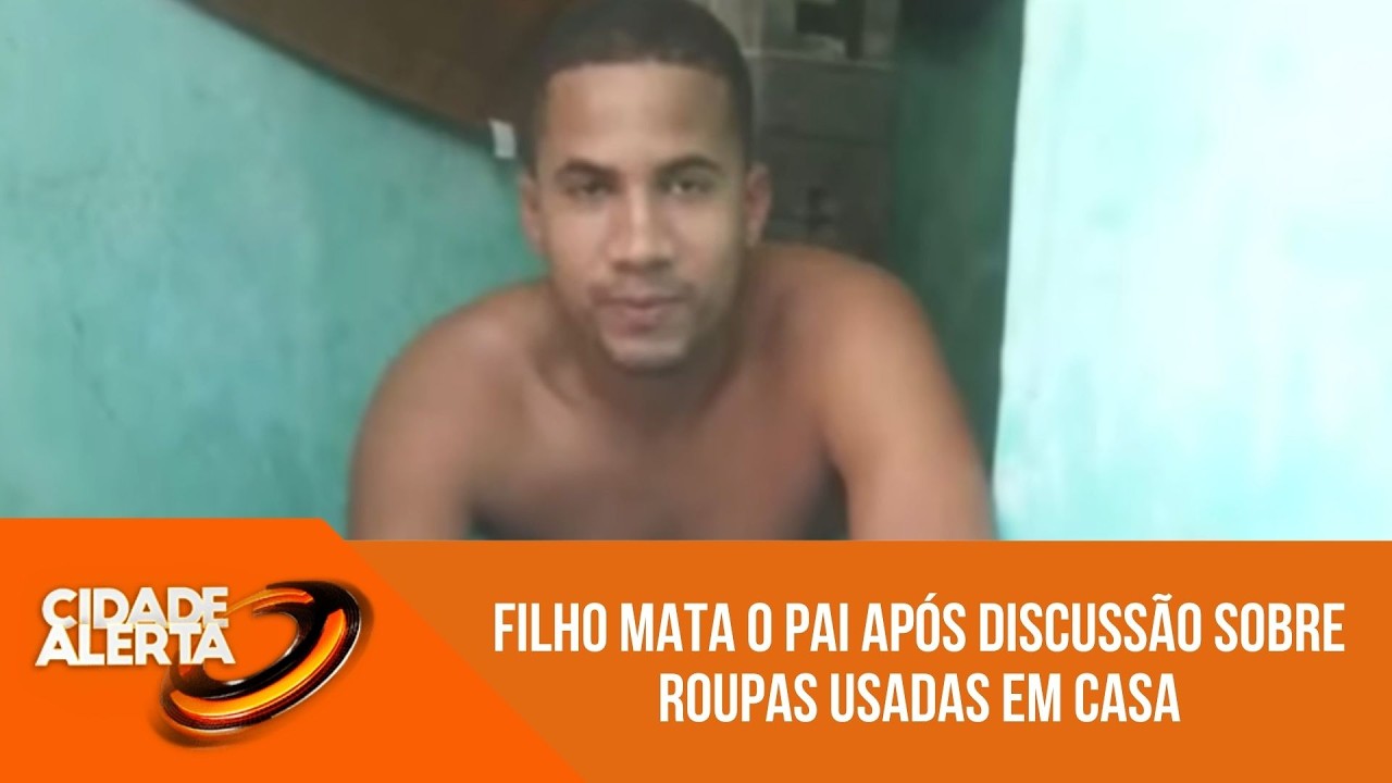 Filho mata o pai ap&oacute;s discuss&atilde;o sobre roupas usadas em casa | 'Cidade Alerta'