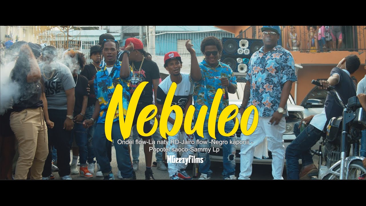 NEBULEO -Negro kaponii X Ondel flow X La naty RD X Jairo flow X  Popotel saoco  X Sammy Lp