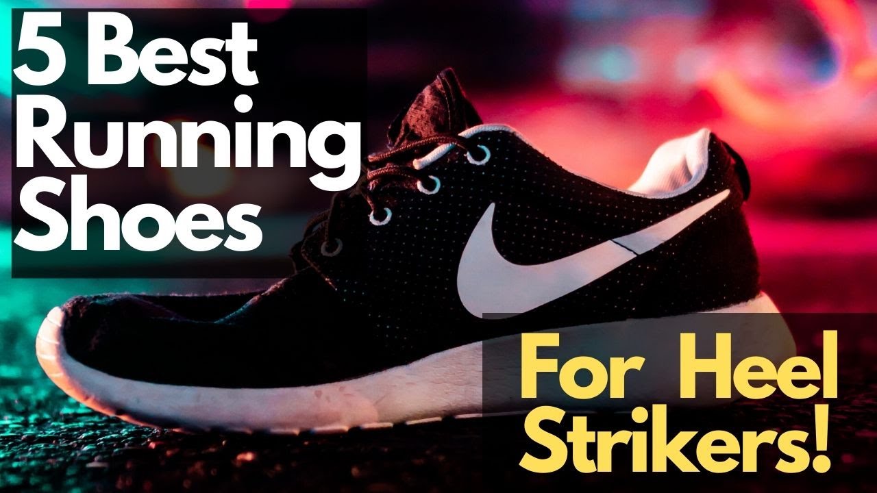 5 Best Running Shoes for Heel Strikers