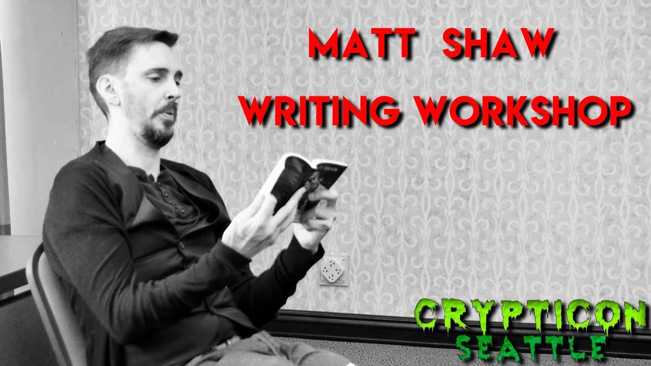 Matt Shaw Writing Workshop Crypticon Seattle May 2023