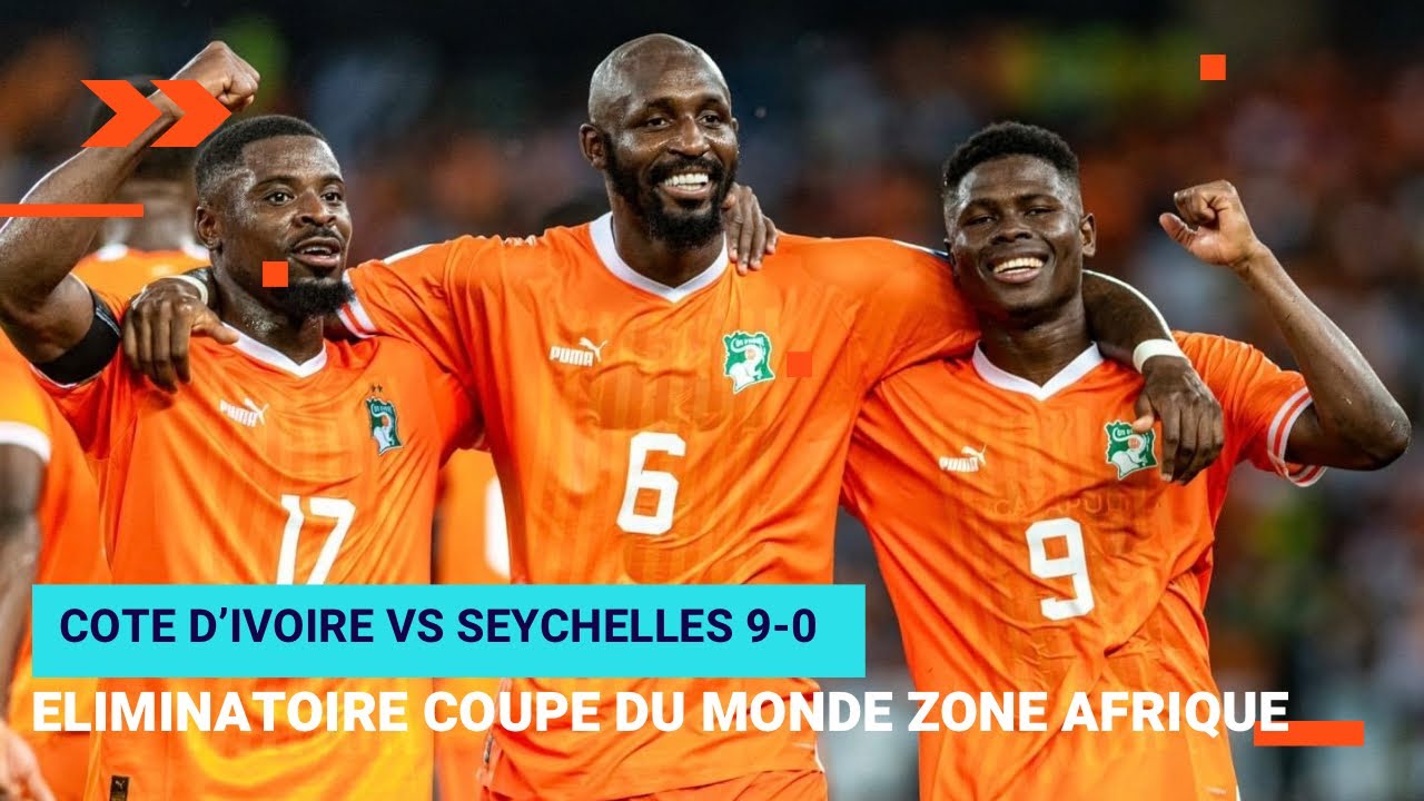 CIV VS SEYCHELLES 9-0 Eliminatoire Mondial 2026 la marée orange résumé de la rencontre avec les buts